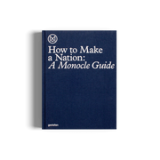 Gestalten How to Make a Nation: A Monocle Guide